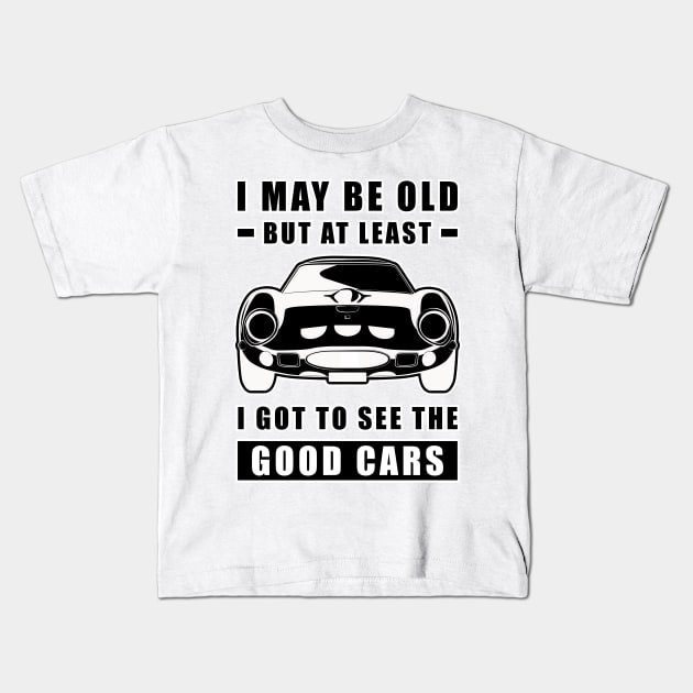 I May Be Old But At Least I Got To See The Good Cars - Funny Car Quote Kids T-Shirt by DesignWood Atelier